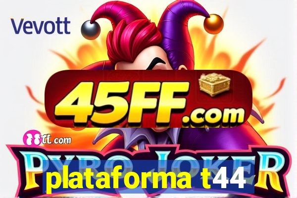 plataforma t44